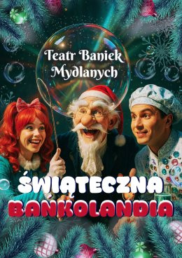 Białystok Wydarzenie Inne wydarzenie TEATR BANIEK MYDLANYCH - Świąteczna Bańkolandia