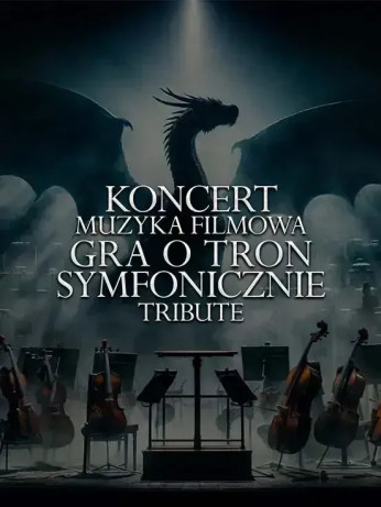 Białystok Wydarzenie Koncert Koncert Muzyka Filmowa Gra o Tron Symfonicznie Tribute