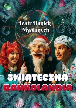 Białystok Wydarzenie Inne wydarzenie TEATR BANIEK MYDLANYCH - Świąteczna Bańkolandia