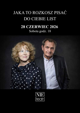 Białystok Wydarzenie Spektakl JAKA TO ROZKOSZ PISAĆ DO CIEBIE LIST - Anna Romantowska, Wojciech Wysocki, Piotr Kajetan Matczuk | s