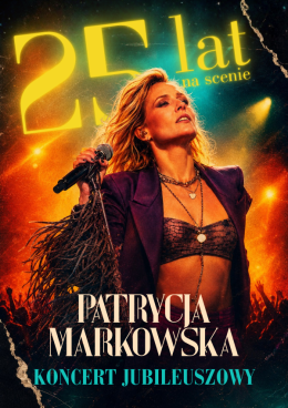 Białystok Wydarzenie Koncert PATRYCJA MARKOWSKA 25 lat na scenie - KONCERT JUBILEUSZOWY